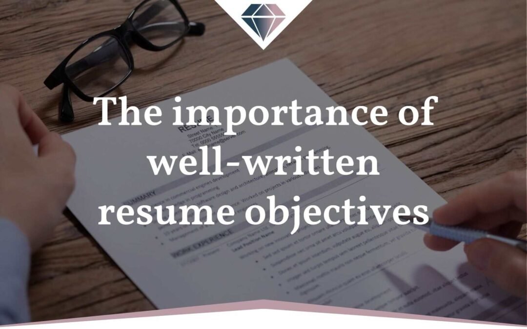 The importance of well-written resume objectives